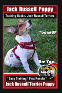Jack Russell Puppy Training Book for Jack Russell Terriers by Boneup Dog Training: Are You Ready to Bone Up? Easy Training * Fast Results Jack Russell Terrier Puppy