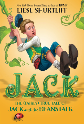 Jack: The (Fairly) True Tale of Jack and the Beanstalk - Shurtliff, Liesl