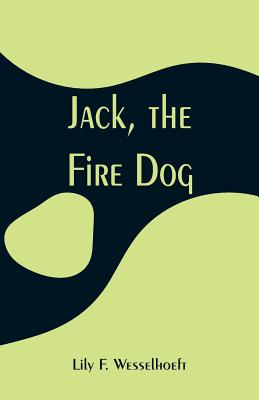 Jack, the Fire Dog - Wesselhoeft, Lily F