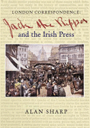 Jack the Ripper and the Irish Press: London Correspondence