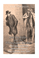 Jack the Ripper and the Whitechapel Murders: The Crimes and Victims Attributed to History's Most Notorious Serial Killer