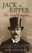Jack the Ripper: The Final Chapter - Feldman, Paul H