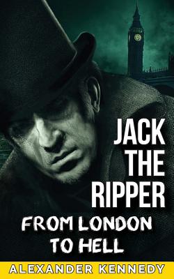 Jack the Ripper - Kennedy, Alexander