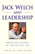 Jack Welch and Leadership: Executive Lessons of the Master CEO - Robinson, James W