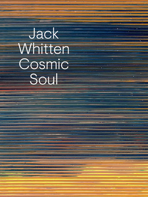 Jack Whitten: Cosmic Soul - Whitten, Jack, and Shiff, Richard (Text by)