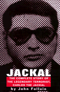 Jackal: Finally, the Complete Story of the Legendary Terrorist, Carlos the Jackal
