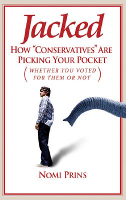 Jacked: How "Conservatives" Are Picking Your Pocket (Whether You Voted for Them or Not) - Prins, Nomi