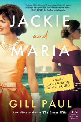 Jackie and Maria: A Novel of Jackie Kennedy & Maria Callas - Paul, Gill