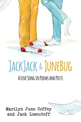 JackJack & JuneBug: A Love Song in Poems and Posts - Loscutoff, Jack, and Coffey, Marilyn June