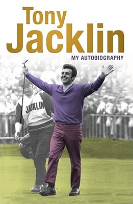 Jacklin: My Autobiography - Jacklin, Tony