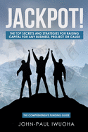 Jackpot!: The Top Secrets and Strategies for Raising Capital for any Business