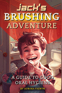 Jack's Brushing Adventure: A Guide to Good Oral Hygiene