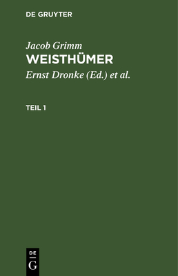 Jacob Grimm: Weisthmer. Teil 1 - Dronke, Ernst (Editor), and Beyer, Heinrich (Editor), and Grimm, Jacob