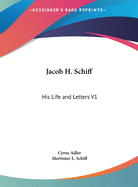 Jacob H. Schiff: His Life and Letters V1