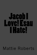 Jacob I Love! Esau I Hate!