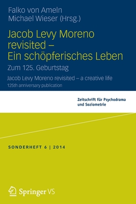 Jacob Levy Moreno Revisited - Ein Schopferisches Leben: Zum 125. Geburtstag - Von Ameln, Falko (Editor), and Wieser, Michael (Editor)