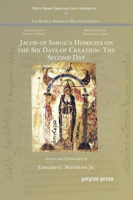 Jacob of Sarug's Homilies on the Six Days of Creation: The Second Day - Mathews, Edward G, Jr. (Translated by)