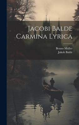 Jacobi Balde Carmina Lyrica - Balde, Jakob, and M?ller, Benno