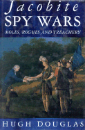 Jacobite Spy Wars: Moles, Rogues and Treachery - Douglas, Hugh