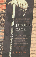 Jacob's Cane: A Jewish Family's Journey from the Four Lands of Lithuania to the Ports of London and Baltimore