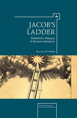 Jacob's Ladder: Kabbalistic Allegory in Russian Literature - Aptekman, Marina