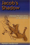 Jacob's Shadow: Christian Perspectives on Masculinity - Anderson, Herbert