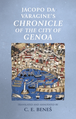 Jacopo Da Varagine's Chronicle of the City of Genoa - Benes, C E (Translated by)