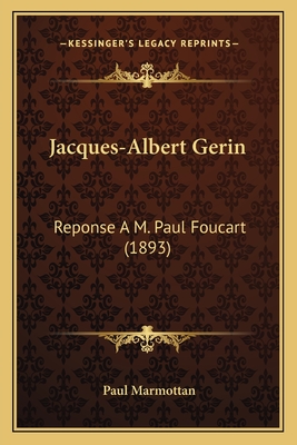 Jacques-Albert Gerin: Reponse A M. Paul Foucart (1893) - Marmottan, Paul