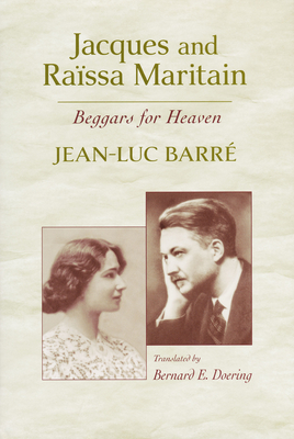 Jacques and Rassa Maritain: Beggars for Heaven - Barr, Jean-Luc, and Doering, Bernard (Translated by)