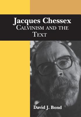 Jacques Chessex: Calvinism and the Text - Bond, David