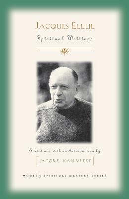 Jacques Ellul: Essential Spiritual Writings - Van Vleet, Jacob E (Editor)