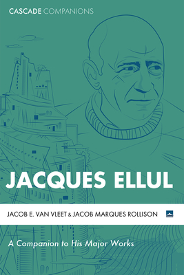 Jacques Ellul - Van Vleet, Jacob E, and Marques Rollison, Jacob