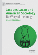 Jacques Lacan and American Sociology: Be Wary of the Image