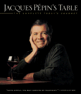 Jacques Pepin's Table: The Complete Today's Gourmet - Pepin, Jacques, and Penina (Photographer), and Marks, Barbara (Designer)