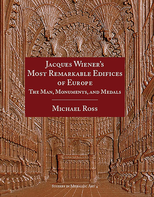 Jacques Wiener's Most Remarkable Edifices of Europe: The Man, Monuments, and Medals - Ross, Michael
