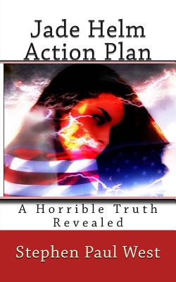 Jade Helm Action Plan: A Horrible Truth Revealed - West, Stephen Paul