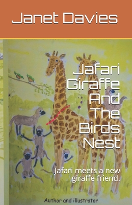 Jafari Giraffe And The Birds Nest: Jafari meets a new giraffe friend. - Davies, Janet Lisa