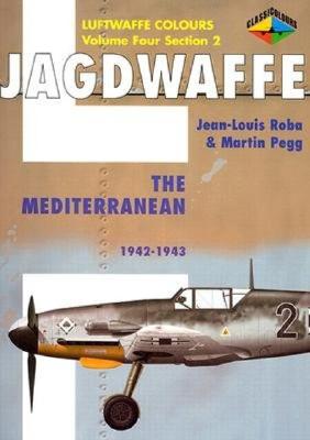 Jagdwaffe 4/2: The Mediterranean: 1942-1943 - Roba, Jean-Louise, and Pegg, Martin