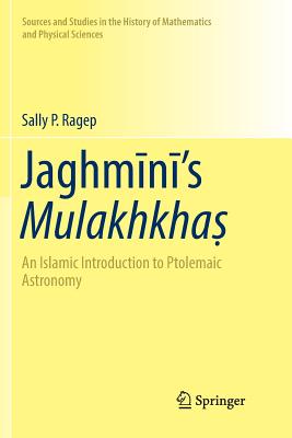 Jaghm+n+'s Mulakhkha&#7779;: An Islamic Introduction to Ptolemaic Astronomy - Ragep, Sally P