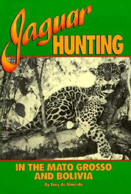 Jaguar Hunting in the Mato Grass & Bolivia - Almeida, A