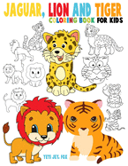 Jaguar, lion and tiger coloring book for kids: Beautiful tiger lions and jaguar coloring book for kids 3-4-5-6-7-8-9-10-11-12 years old