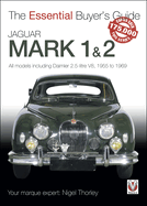 Jaguar Mark 1 & 2 (All models including Daimler 2.5-litre V8) 1955 to 1969: The Essential Buyer's Guide