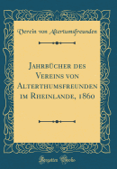 Jahrbcher des Vereins von Alterthumsfreunden im Rheinlande, 1860 (Classic Reprint)