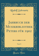 Jahrbuch Der Musikbibliothek Peters Fr 1902, Vol. 9 (Classic Reprint)