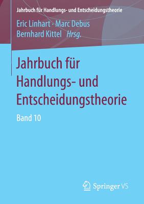 Jahrbuch Fr Handlungs- Und Entscheidungstheorie: Band 10 - Linhart, Eric (Editor), and Debus, Marc (Editor), and Kittel, Bernhard (Editor)