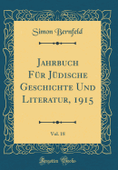 Jahrbuch Fr Jdische Geschichte Und Literatur, 1915, Vol. 18 (Classic Reprint)