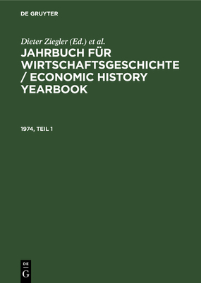 Jahrbuch Fr Wirtschaftsgeschichte / Economic History Yearbook. 1974, Teil 1 - Ziegler, Dieter (Editor), and Pierenkemper, Toni (Editor), and Plumpe, Werner (Editor)