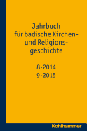 Jahrbuch Fur Badische Kirchen- Und Religionsgeschichte: Band 8-9 (2014-2015)