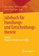 Jahrbuch Fur Handlungs- Und Entscheidungstheorie: Band 8: Raumliche Modelle Der Politik - Linhart, Eric (Editor), and Kittel, Bernhard (Editor), and B?chtiger, Andr? (Editor)