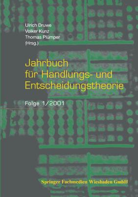 Jahrbuch Fur Handlungs- Und Entscheidungstheorie: Folge 1/2001 - Druwe, Ulrich (Editor), and Kunz, Volker (Editor), and Pl?mper, Thomas (Editor)